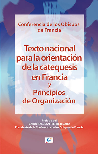 TEXTO NACIONAL PARA LA ORIENTACIÓN DE LA CATEQUESIS EN FRANCIA Y PRINCIPIOS DE ORGANIZACIÓN